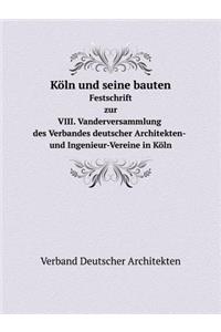 Köln und seine bauten Festschrift zur VIII. Vanderversammlung des Verbandes deutscher Architekten- und Ingenieur-Vereine in Köln