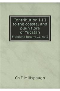 Contribution I-III to the Coastal and Plain Flora of Yucatan Fieldiana Botany V.1, No.3