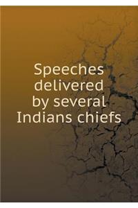 Speeches delivered by several Indians chiefs