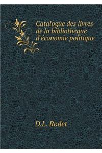 Catalogue Des Livres de la Bibliothèque d'Économie Politique