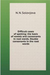 Difficult Cases Spelling: Excluded Vowels and Consonants in the Root of the Word. Doubled Consonants in the Root of the Word