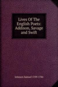 Lives Of The English Poets: Addison, Savage and Swift