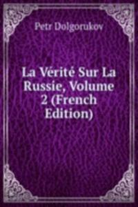 La Verite Sur La Russie, Volume 2 (French Edition)