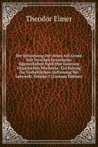 Die Entstehung Der Arten Auf Grund Von Vererben Erworbener Eigenschaften Nach Den Gesetzen Organischen Wachsens: Ein Beitrag Zur Einheitlichen Auffassung Der Lebewelt, Volume 3 (German Edition)