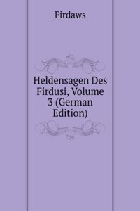 Heldensagen Des Firdusi, Volume 3 (German Edition)