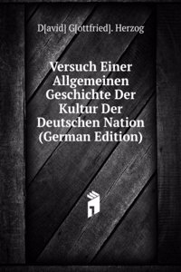 Versuch Einer Allgemeinen Geschichte Der Kultur Der Deutschen Nation (German Edition)