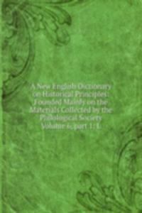 New English Dictionary on Historical Principles. Founded Mainly on the Materials Collected by the Philological Society