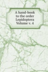 hand-book to the order Lepidoptera Volume v. 4