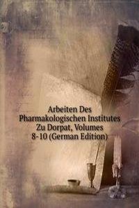 Arbeiten Des Pharmakologischen Institutes Zu Dorpat, Volumes 8-10 (German Edition)