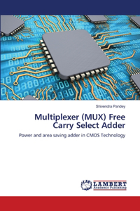 Multiplexer (MUX) Free Carry Select Adder