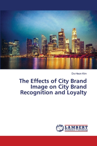 Effects of City Brand Image on City Brand Recognition and Loyalty