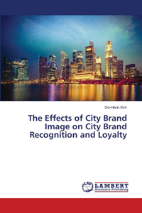 The Effects of City Brand Image on City Brand Recognition and Loyalty