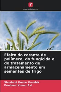 Efeito do corante de polímero, do fungicida e do tratamento de armazenamento em sementes de trigo