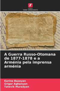 A Guerra Russo-Otomana de 1877-1878 e a Arménia pela imprensa arménia