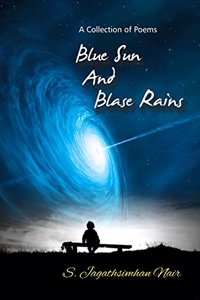 Blue Sun And Blasé Rains (A Collection Of Poems)