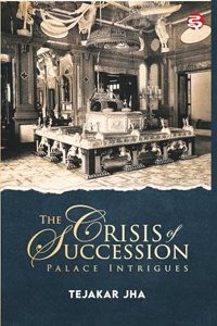 The Crisis of Succession : Palace Intrigues
