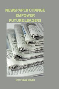 Newspaper Change Empower Future Leaders