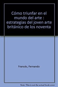Como triunfar en el mundo del arte : estrategias del joven arte britanico de los noventa