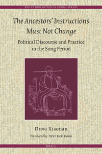 Ancestors' Instructions Must Not Change: Political Discourse and Practice in the Song Period