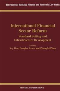 International Financial Sector Reform Standard Setting and Infrastructure Development