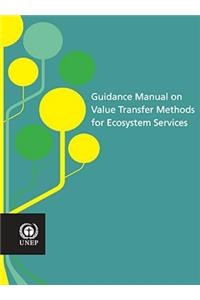 Guidance Manual on Value Transfer Methods for Ecosystem Services