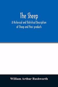 sheep; A historical and Statistical Description of Sheep and their products. The Fattening of Sheep. Their diseases, with prescriptions for Scientific treatment. The respective breeds of Sheep and their fine points. Government Inspection, etc. with