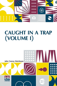 Caught In A Trap (Volume I)