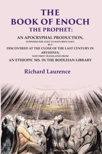 The Book of Enoch the Prophet: An Apocryphal Production, Supposed for Ages to have been Lost; But Discovered at the Close of the Last [Hardcover]