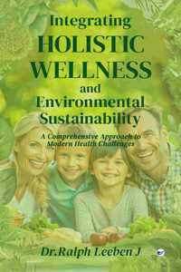 Integrating Holistic Wellness and Environmental Sustainability: A Comprehensive Approach to Modern Health Challenges