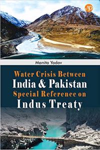 Water Crisis Between India and pakistan aspecial Reference on Indus Treaty