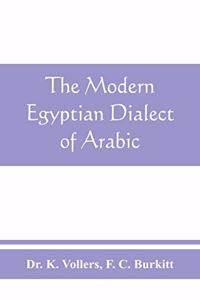 The modern Egyptian dialect of Arabic, a grammar, with exercises, reading lessions and glossaries, from the German of Dr. K. Vollers, with numerous additions by the author