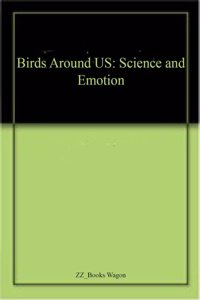 Birds Around US: Science and Emotion