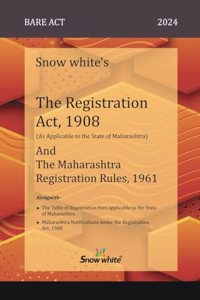 Snowwhite's The Registration Act, 1908 ( As Applicable to the State of Maharashtra) and The Maharashtra Registration Rules, 1961 - Bare Act