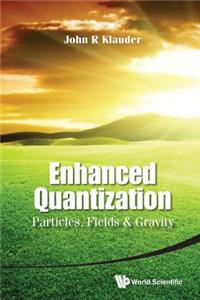 Enhanced Quantization: Particles, Fields & Gravity