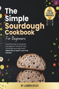 The Simple Sourdough Cookbook for Beginners