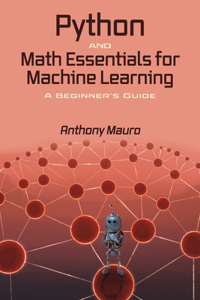 Python and Math Essentials for Machine Learning: A Beginner's Guide