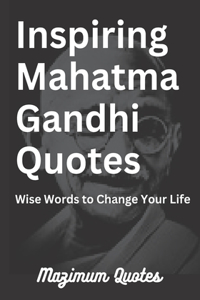 Inspiring Mahatma Gandhi Quotes