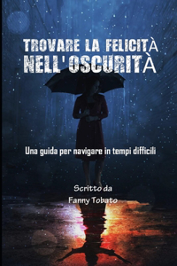 Trovare La Felicità Nell'oscurità