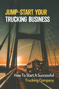 Jump-Start Your Trucking Business