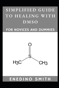 Simplified Guide To Healing With DMSO For Novices And Dummies