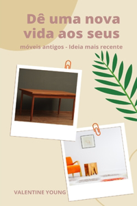 Dê uma nova vida aos seus móveis antigos - Ideia mais recente