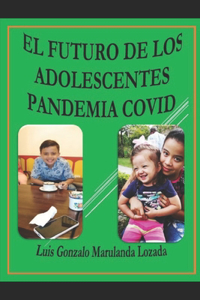 El Futuro de Los Adolescentes Pandemia Covid