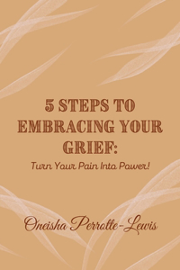 5 Steps To Embracing Your Grief