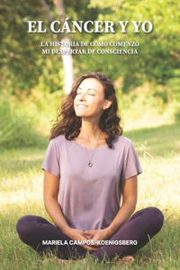 Cáncer y Yo: La historia de cómo me convertí en ser un ejemplo de sanarme a mí misma.