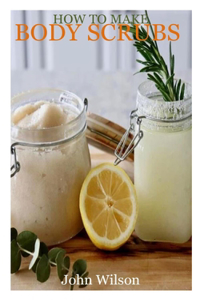 How to Make Body Scrubs
