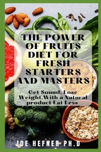 The Power of Fruits Diet for Fresh Starters and Masters