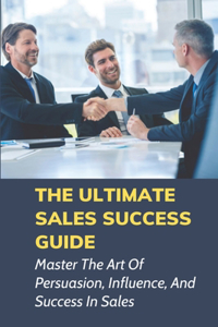 The Ultimate Sales Success Guide