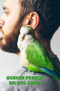 Quaker Parrot Raising Guide