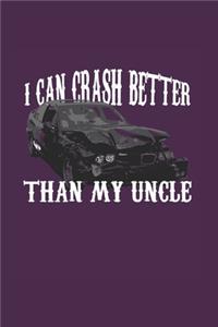 I Can Crash Better Than My Uncle