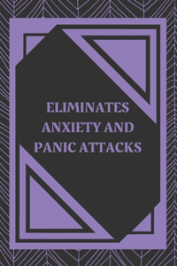 Eliminates Anxiety and Panic Attacks